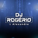 DJ ROG RIO E ALEXANDRE - Galera do Mal