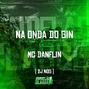 Dj Nog feat Mc Danflin - Na Onda do Gin