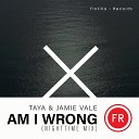 TAYA Jamie Vale - Am I Wrong Nighttime Extended Mix