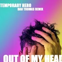 Temporary Hero - Out Of My Head Dan Thomas Radio Edit