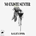 Kalex Dmk - No Existe Sentir