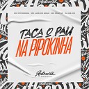 DJ GS CM feat MC Pipokinha MC LUIS DO GRAU MC D az… - Taca o Pau na Pipokinha