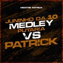 Mestre Patrick - Juninho da 10 Medley Putaria Vs Patrick