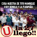 Cosa Nuestra De Tito Manrique Koky Bonilla La Fulbipe… - La Veintisiete Lleg