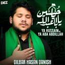 Dilbar Hasan Danish - Ya Hussain as Ya Aba Abdillah