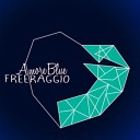 Freeraggio - A More Blu