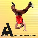 A Gun - What You Think Is Cool