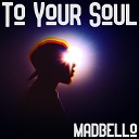 madbello - To Your Soul
