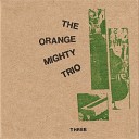 Orange Mighty Trio - Sometimes Tuesday Feels Like Wednesday