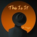 JB Trigger - This Is It