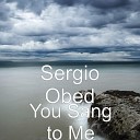 Sergio Obed - You Sang to Me