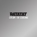 Ratatat - Cream On Chrome Single Edit