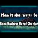 Rana Basheer Hayat Chantar - Chan Perdesi Watan Te