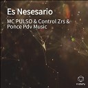 MC PULSO Control Zrs Ponce Pdv Music - Es Nesesario