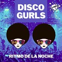 Disco Gurls - Ritmo De La Noche Extended Mix