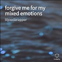 liljoedarapper - forgive me for my mixed emotions