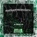 DJ Tralha 011 - Montagem Midiol gica