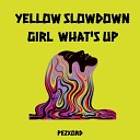 Pezxord - Yellow Slowdown Girl What s Up Slowed Remix
