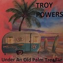 Troy Powers - Under The Old Palm Tree