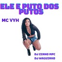 MC VYH DJ ZINHO MPC DJWAGUINHO - Ele e Puto dos Putos