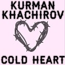 Kurman Khachirov - Cold Heart