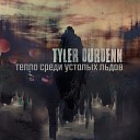 Tyler Durdenn - Тепло среди усталых…