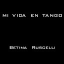 Betina Ruscelli feat Sabrina Hoffmann - Mi Vida en Tango