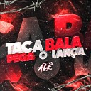 Al prod feat mc nectar - Taca Bala Pega o Lan a