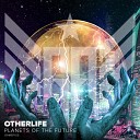 OtherLife - Planets Of The Future Original Mix