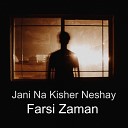 Farsi Zaman - Jani Na Kisher Neshay