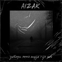 AIZAK - Забери меня туда где ты