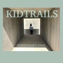 Kid Trails - Friendships Fade