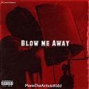 MorieTheActivistKid - Blow Me Away