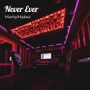 MarkyMakez - Never Ever