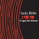 Lucky Richie feat Legacy Won Richtunez - 2 the Top