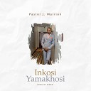 Pastor J Marrion - Inkosi Yamakhosi