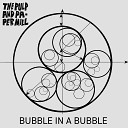 The Pulp and Paper Mill - Bubble in a Bubble