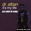 Dr Alban - It s My Life Alex Vnuk VIP Remix Radio Edit