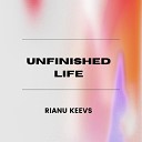 Rianu Keevs - Unfinished Life