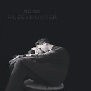 PUSSYHUNTER - Не надо чувств