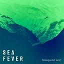 Sea Fever - Beleaguered Land