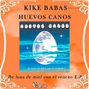 Kike Babas Huevos Canos - La Bestia