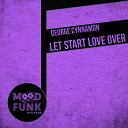 George Cynnamon - Let Start Love Over