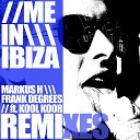 Markus h Frank Degrees feat Kool Koor - Me In Ibiza Laurent Wery Remix