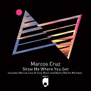 Marcos Cruz - Show me Where you Get Original Mix