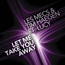 Les Mecs Tim Haegen feat Lucy - Let me Take you Away Radio Mix