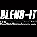 Blend It - Tell me How you Feel Extended Mix