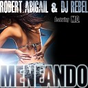 Robert Abigail Dj Rebel feat M O - Meneando Radio Edit
