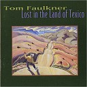 Tom Faulkner - Lost In The Land Of Texico