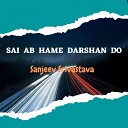 sanjeev srivastava - Sai Ab Hame Darshan Do